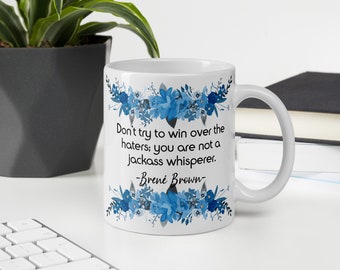 Don't Try To Win Over The Haters | Brene Brown | Brene Brown Mug | Brene Brown Quote | Gifts for Brene Brown Fan