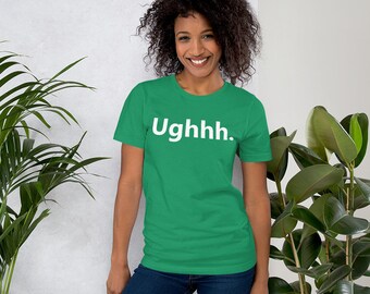 Ughhh T-Shirt, Funny Shirts For Women, Ladies Unisex T-Shirt, Anti-Social Shirt, Over It T-Shirt, Gift For A College Grad, Teenager Shirts