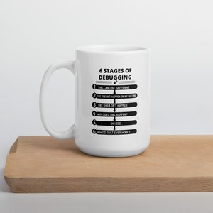6 Stages of Debugging - Programmer Mug 11oz Funny Programming Coffee ...