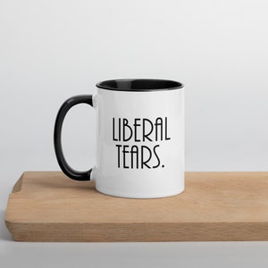 Funny Coffee Mug - Liberal Tears - Funny Mugs, Perfect For Any Funny Coffee Mugs Collection or a Great Gift