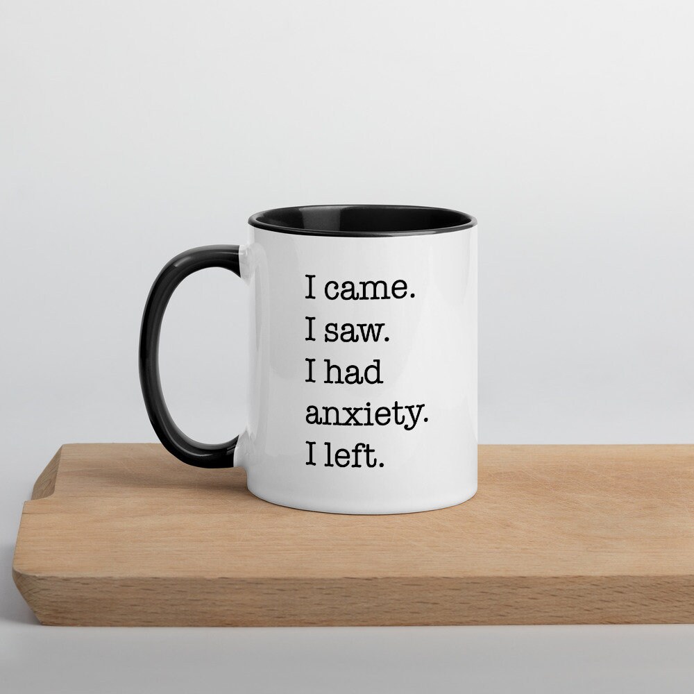 I Came, I Saw, I Had Anxiety, I Left 11oz Coffee Mug, Gifts For Her, Birthday Gift, Best Friend Gift, Gifts Under 20, Funny Mug, Christmas