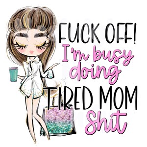 Tired Mom Sublimation transfer ready to press, mom sublimation print, Mothers Day ready to press Sublimation transfer, sublimate transfer
