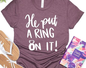 He Put A Ring On It, Bachelorette Party Shirts, Just Engaged Shirt, Funny Bride Shirt, Bridal Shirt, Engagement Party Shirt, Cute Ring Shirt