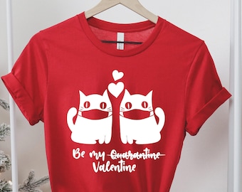 Valentines Day Shirt, Be My Valentine, Funny Quarantine T-shirt, Funny Valentines Day Shirts For Women, Cute Cats Valentine Shirt