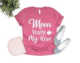 Mom You Are My Hero, Funny Mom Shirt,  Mom Shirt, Mama Shirts, Mothers Day Shirt, Hero Mom Shirt, Moms Gift, Mommy Gift, High Quality Shirt