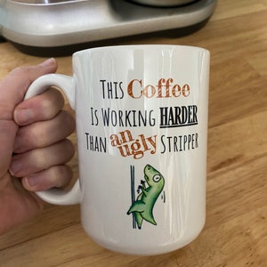 Work Harder Than an Ugly Stripper T- Rex Dino Coffee Tea Mug