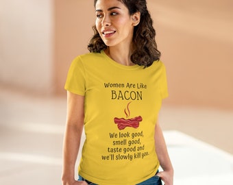 Las mujeres son como el tocino - Camiseta de algodón de peso medio para mujer
