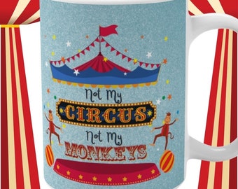 Not My Circus, Not My Monkeys - Mug 15oz