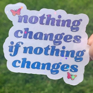 Nothing Changes If Nothing Changes Sticker, Best Friend Gift, Social Justice Art, affirmation gifts for women, women&#39;s rights sticker, VOTE