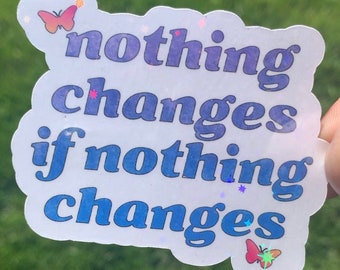 Nothing Changes If Nothing Changes Sticker, Best Friend Gift, Social Justice Art, affirmation gifts for women, women's rights sticker, VOTE