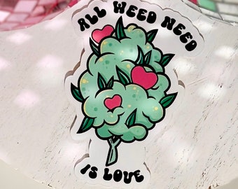 Stoner Nugget Sticker, All Weed Need is Love, Pothead Gift