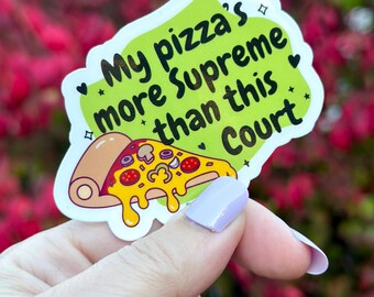 My Pizza's More Supreme Than This Court Sticker, ProChoice Sticker, Women's Rights Gift, Social Justice Sticker, Human Rights activist gift