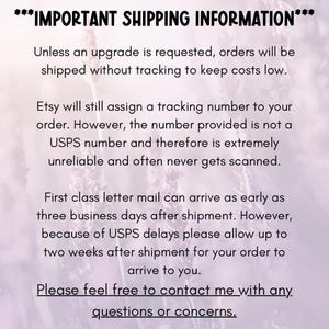 May include: Text on a white background with a floral pattern. The text reads: ***IMPORTANT SHIPPING INFORMATION*** Unless an upgrade is requested, orders will be shipped without tracking to keep costs low. Etsy will still assign a tracking number to your order. However, the number provided is not a Royal Mail number and therefore is extremely unreliable and often never gets scanned. First class letter mail can arrive as early as three business days after shipment. However, because of Royal Mail delays please allow up to two weeks after shipment for your order to arrive to you. Please feel free to contact me with any questions or concerns.