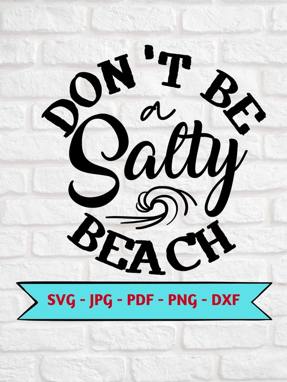 Don't Be a Salty Beach SVG Png Jpg Pdf Dxf Instant | Etsy