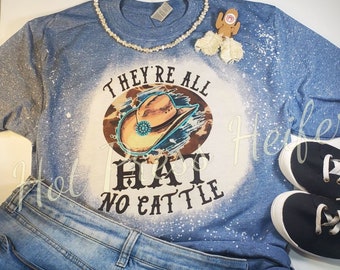 They are all hat and no cattle - bleached tee shirt