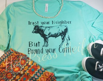 Trust you Neighbor, Brand your Cattle - tee shirt - sublimation