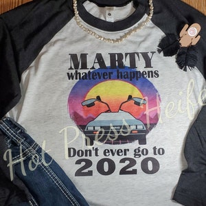 Marty Don&#39;t go to 2020 - raglan baseball sleeve - sublimation