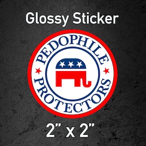 Republicans Are Pedophile Protectors Sticker Pack - Set of 5 Stickers (2&quot;x2&quot;)