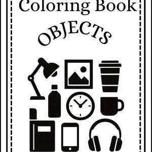 Puede incluir: Una portada de libro para colorear en blanco y negro con el texto Coloring Book OBJECTS en la parte superior. Debajo del texto hay iconos de silueta negra de una lámpara de escritorio, un cuadro, un vaso de café, una botella, un reloj, una taza, un libro, un teléfono inteligente y auriculares.