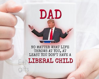 Trump Liberal Child,Trump Dad Mug, Trump Dad Gift, Funny Trump Mug, Funny Trump Gift, At Least You Don't Have Liberal Children,Trump Mom mug