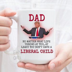 Trump Liberal Child,Trump Dad Mug, Trump Dad Gift, Funny Trump Mug, Funny Trump Gift, At Least You Don't Have Liberal Children,Trump Mom mug