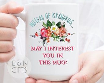 Au lieu de petits-enfants puis-je vous intéresser dans cette tasse, Drôle de cadeau pour maman, Drôle de tasse maman, maman mug, cadeau pour maman, cadeau à maman de fille