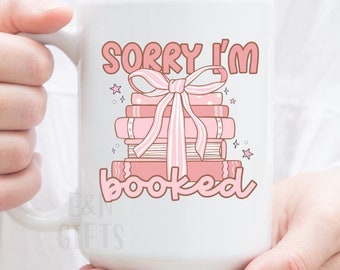 Sorry I'm Booked, Gift for book lover, Bookish mug, Personalized book mug, Gift for readers, taza de libros
