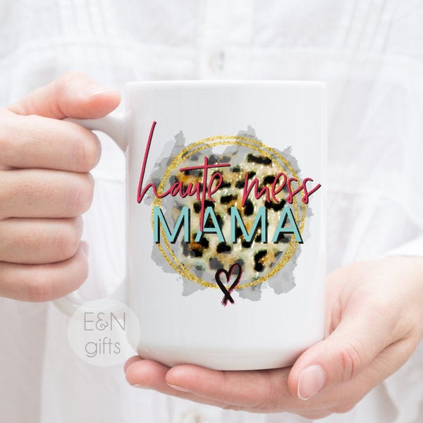 Haute Mess Mama, Haute Mess, Hot Mess, Hot Mess Mama, Gift for Mama, Gift for Mom, Mother's Day, Haute Mess Mug, Haute Mess Mama Gift