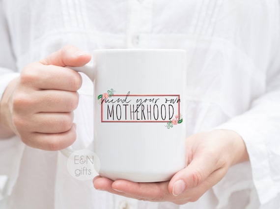 Motherhood, Mind Your Own Motherhood, Motherhood Mug, Motherhood Wine Tumbler, Gift For Mom, Mother's Day Gift, Mom Mug, Mom Wine Tumbler