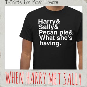 WHEN HARRY Met SALLY T-Shirt | Helvetica List Tee | Funny T-Shirt | Movie Quote | Rom-Com Film | Cinephile Gift | Movie Lover | Pecan Pie