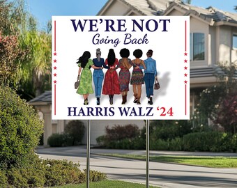Harris Walz 2024 Yard Sign,We Are Not Going Back Democrat Sign,Yard Signs Kamala Harris Political Yard Sign,Election 2024 Signs,Vote Signs