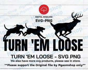 Turn 'Em Loose Svg, Hunting Svg, Deer Hunting Svg, Hounds running deer Svg, Deer Hunter Svg, Hunting Svg, Hound Chasing Deer, Svg for hunter