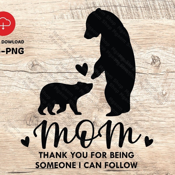 Thank you for being someone I can follow , Mother day svg , Bear Mother and child svg , SVG Gift for Mom file