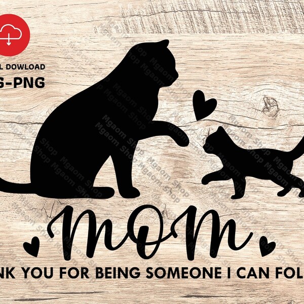 Thank you for being someone I can follow , Mother day svg , Cat mother and child svg , SVG Gift for Mom file