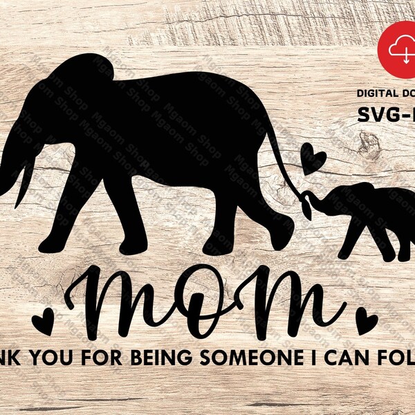 Thank you for being someone I can follow , Mother day svg , Elephant Mother and child svg , SVG Gift for Mom file