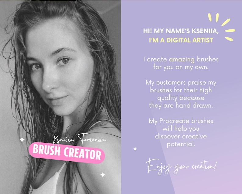Op de afbeelding: Een zwart-witfoto van een vrouw met de tekst "Kseniia Turanova BRUSH CREATOR" in roze. De tekst aan de rechterkant van de afbeelding luidt: "HI! MY NAME'S KSENIIA, I'M A DIGITAL ARTIST. I create amazing brushes for you on my own. My customers praise my brushes for their high quality because they are hand drawn. My Procreate brushes will help you discover creative potential. Enjoy your creation!"