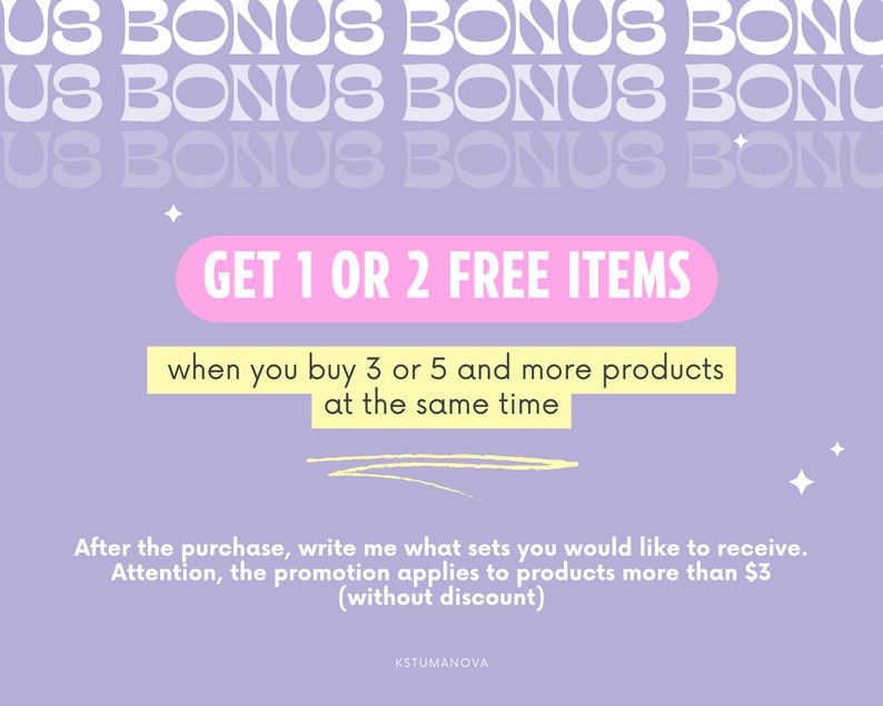 May include: A purple background with white text that says "US BONUS BONUS BONUS" repeated three times. A pink rectangle with white text that says "GET 1 OR 2 FREE ITEMS" is in the center of the image. Below the pink rectangle is yellow text that says "when you buy 3 or 5 and more products at the same time". Below the yellow text is white text that says "After the purchase, write me what sets you would like to receive. Attention, the promotion applies to products more than $3 (without discount)". The text "KSTUMANOVA" is at the bottom of the image.