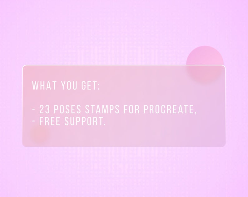 May include: A pink background with a white rectangle containing the text "WHAT YOU GET:" followed by a list of items: "23 POSES STAMPS FOR PROCREATE, FREE SUPPORT."