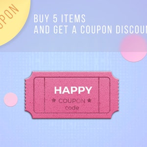 May include: Pink coupon ticket with the text "HAPPY COUPON code" on a light blue background with the text "BUY 5 ITEMS AND GET A COUPON DISCOUNT" above the ticket.
