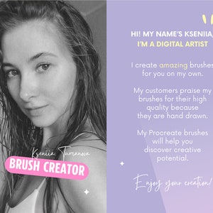 May include: A black and white photo of a woman with the text "Kseniia Turanova BRUSH CREATOR" in pink. The text on the right side of the image reads "HI! MY NAME'S KSENIIA, I'M A DIGITAL ARTIST. I create amazing brushes for you on my own. My customers praise my brushes for their high quality because they are hand drawn. My Procreate brushes will help you discover creative potential. Enjoy your creation!"