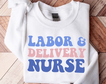 Labor and Delivery Nurse Sweatshirt, Labor And Delivery Nurse Sweater, RN Gift,  L&D Nurse Shirt, Nursing School Grad, LD Nurse Crewneck