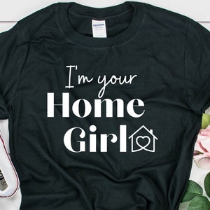 I&#39;m your home Girl, Real Estate Shirt, Realtor, Broker Tee, Real Estate Agent, Real Estate Gift, Broker Shirt, Broker Gift, Investor Gift