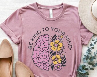 Be Kind to Your Mind Shirt, Be Kind T-Shirt, Mental Health Matters Shirt, Brain Shirt, Anxiety Shirt, Mental Health Gift Positive Kindness