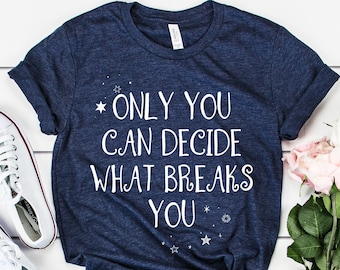 Only you can decide what breaks you Shirt, Night Court Shirt, Velaris Shirt , ACOTAR, ACOMAF, ACOWAR, Velaris, Court of Dreams