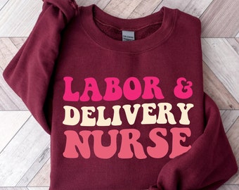 Labor and Delivery Nurse Sweatshirt, Labor And Delivery Nurse Sweater, RN Gift,  L&D Nurse Shirt, Nursing School Grad, LD Nurse Crewneck
