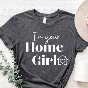 I&#39;m your home Girl, Real Estate Shirt, Realtor, Broker Tee, Real Estate Agent, Real Estate Gift, Broker Shirt, Broker Gift, Investor Gift