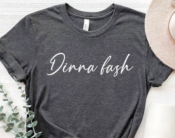 Dinna Fash Shirt, Outlander T-Shirt, Claire Shirt, Jamie Fraser Shirt, Scotland Shirt Tee, Bookish Shirt, Book lover gift, Book lover