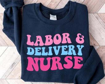 Labor and Delivery Nurse Sweatshirt, Labor And Delivery Nurse Sweater, RN Gift,  L&D Nurse Shirt, Nursing School Grad, LD Nurse Crewneck