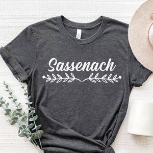 Sassenach Shirt, Outlander T-Shirt, Claire Shirt, Jamie Fraser Tee, Outlander gifts, Scottish Shirts, Book Shirt, Gift for her, Bookish