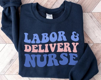 Labor and Delivery Nurse Sweatshirt, Labor And Delivery Nurse Sweater, RN Gift,  L&D Nurse Shirt, Nursing School Grad, LD Nurse Crewneck